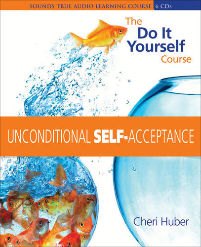unconditional self acceptance cheri huber